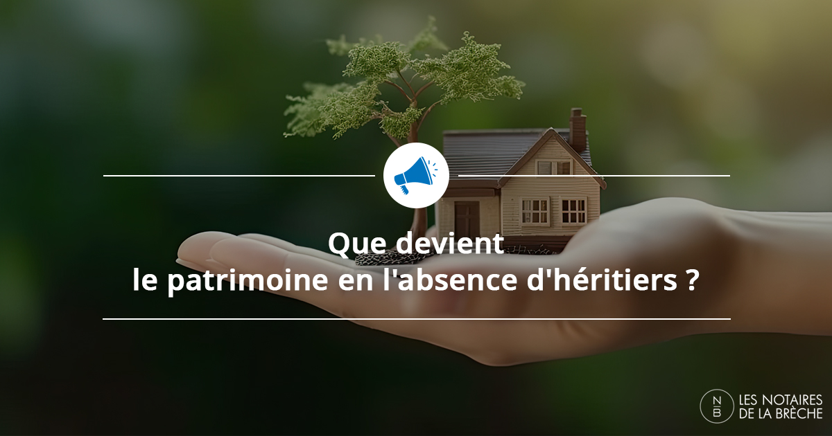 Que devient le patrimoine en l'absence d'héritiers ?