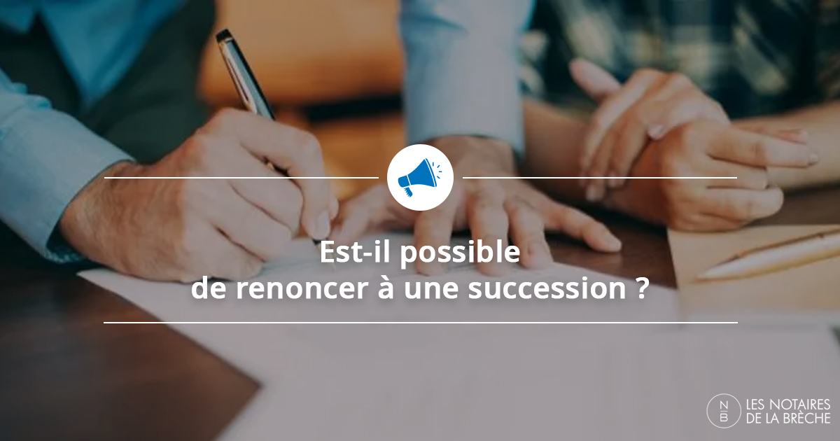 Est-il possible de renoncer à une succession ?